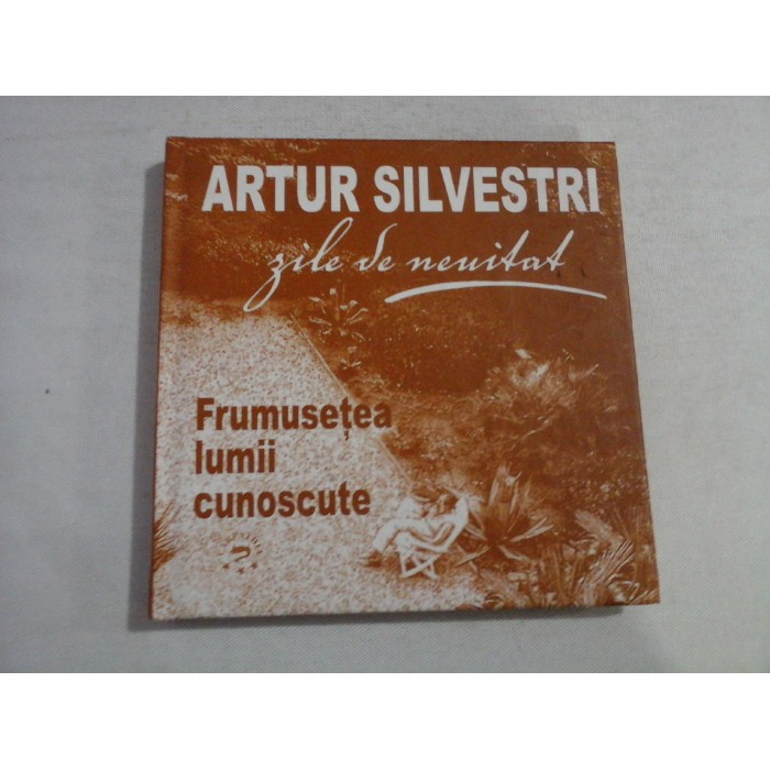     Frumusetea  lumii  cunoscute: Zile  de neuitat  -  Artur  SILVESTRI 